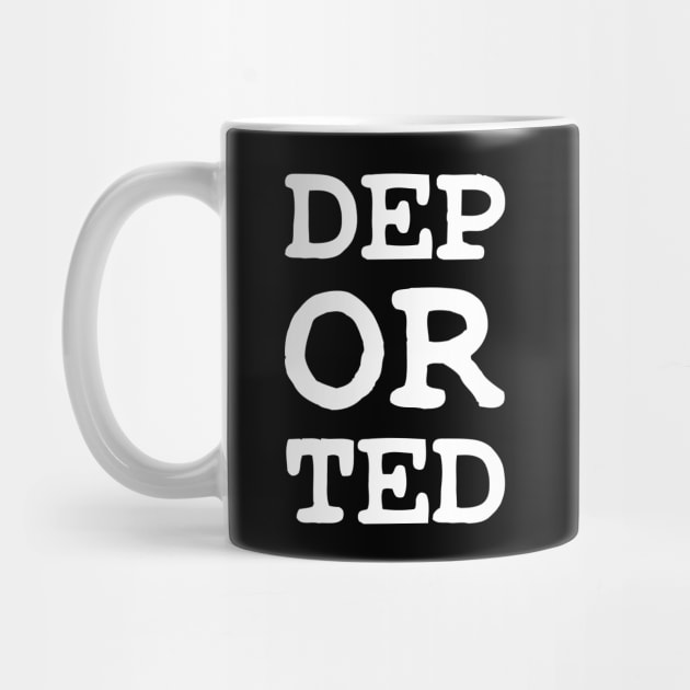 DEPORTED DEP OR TED by FOGSJ